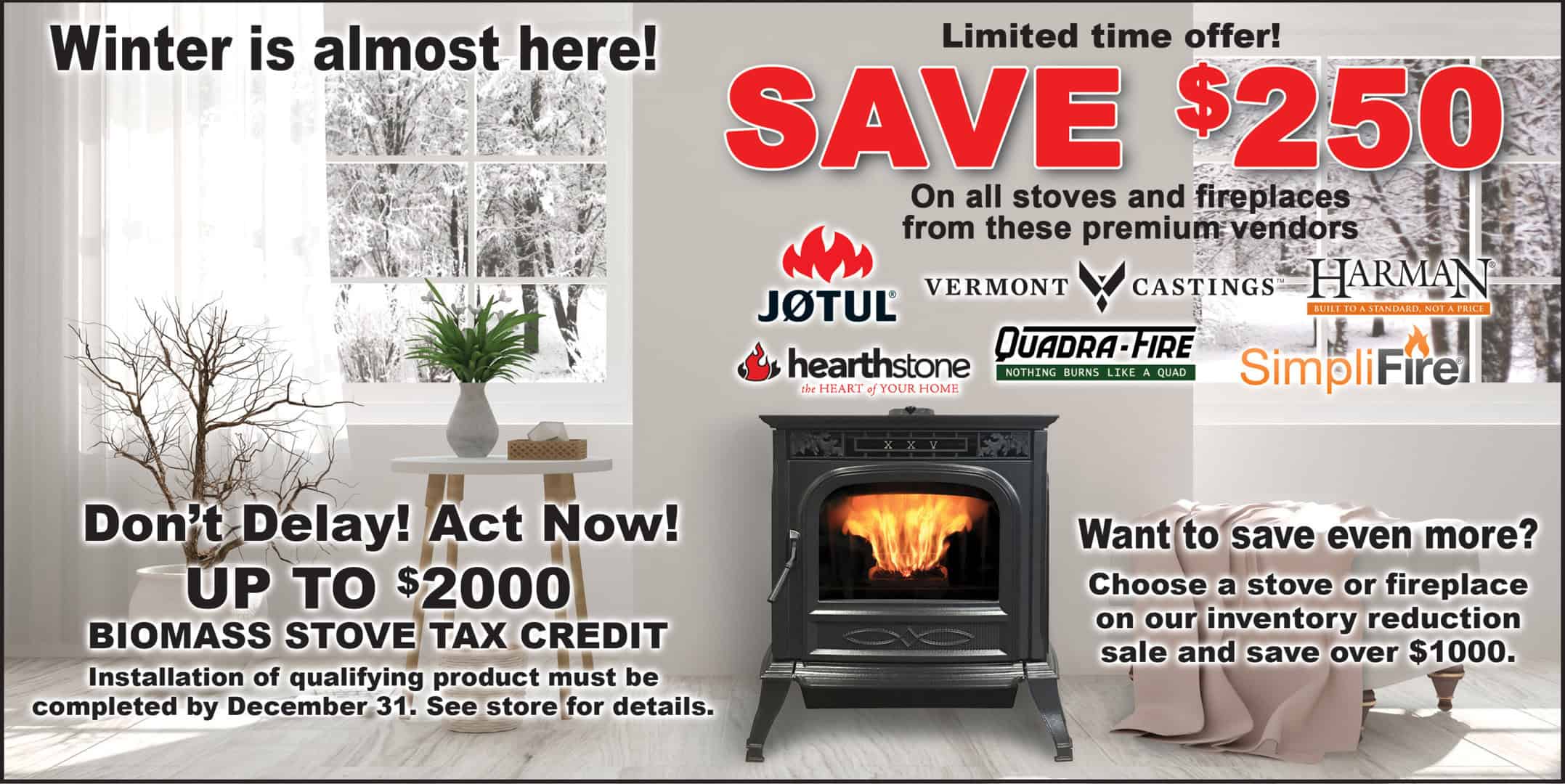 Save $250 on all stoves and fireplaces.